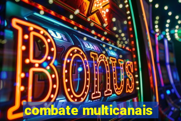 combate multicanais